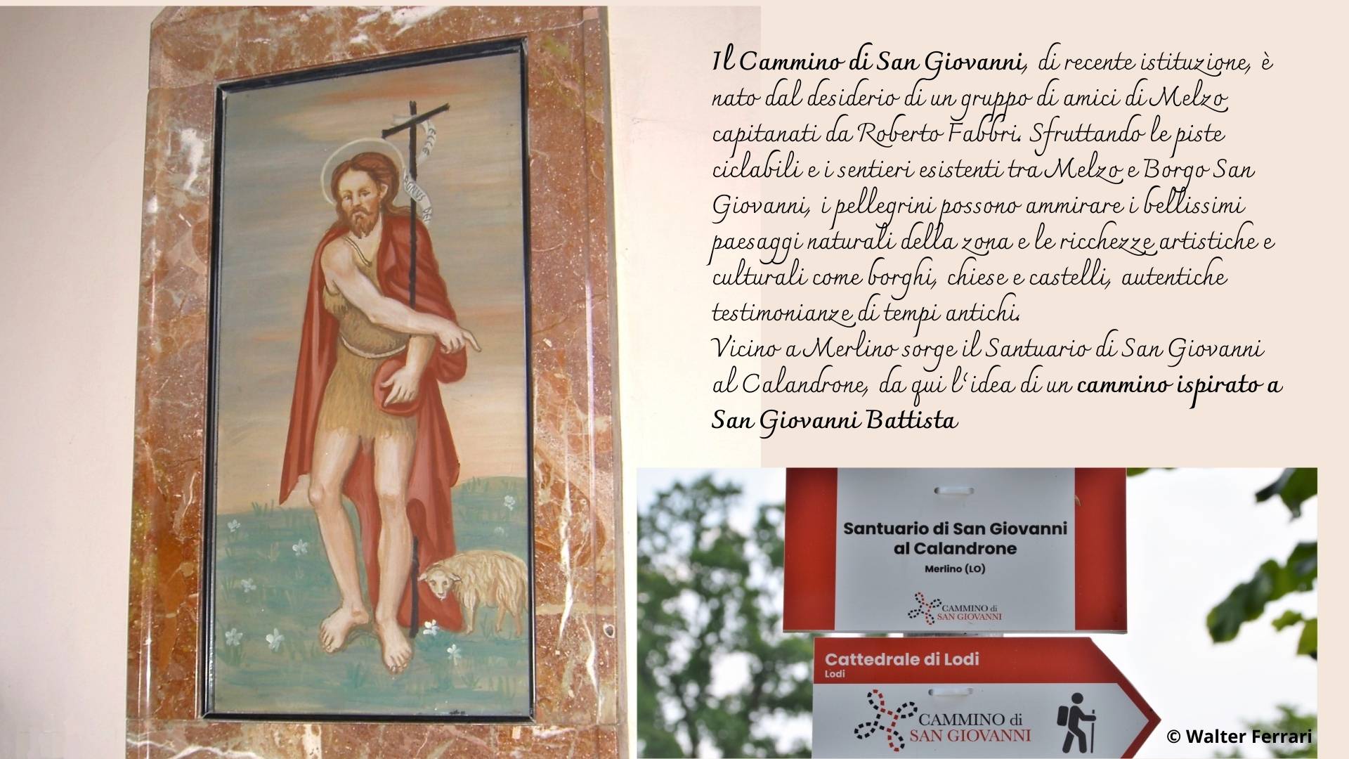 Il Cammino di San Giovanni, di recente istituzione, è nato dal desiderio di un gruppo di amici di Melzo capitanati da Roberto Fabbri. Sfruttando le piste ciclabili e i sentieri esistenti tra Melzo e Borgo San Giovanni