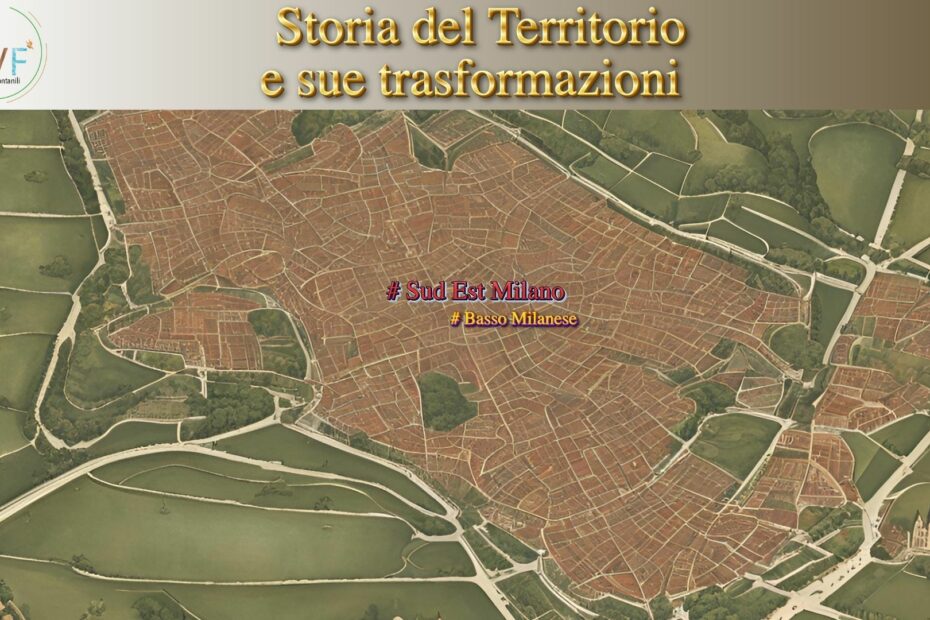 Storia del Territorio e sue trasformazioni ( Basso Milanese Sud Est Milano )